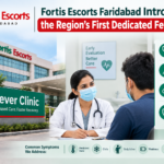 Fortis Escorts Faridabad Introduces the Region’s First Dedicated Fever Clinic 