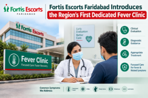 Fortis Escorts Faridabad Introduces the Region’s First Dedicated Fever Clinic 