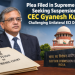 Plea Filed in Supreme Court Seeking Suspension of CEC Gyanesh Kumar, Challenging Unilateral ECI Decisions