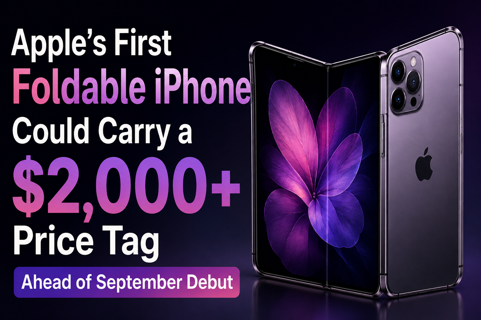 Apple’s First Foldable iPhone Could Carry a $2,000+ Price Tag Ahead of September Debut