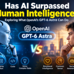 Has AI Surpassed Human Intelligence? Exploring What OpenAI’s GPT-6 Astra Can Do