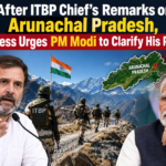 After ITBP Chief’s Remarks on Arunachal Pradesh, Congress Urges PM Modi to Clarify His Position