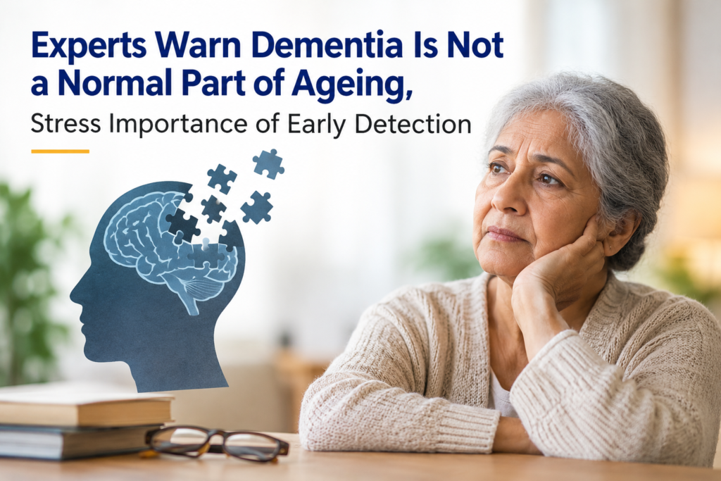 Experts Warn Dementia Is Not a Normal Part of Ageing, Stress Importance of Early Detection