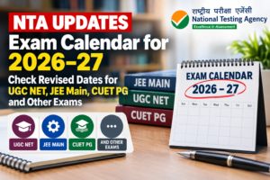 NTA Updates Exam Calendar for 2026–27: Check Revised Dates for UGC NET, JEE Main, CUET PG and Other Exams