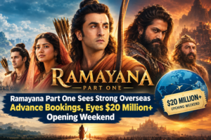 Ramayana Part One Sees Strong Overseas Advance Bookings, Eyes $20 Million+ Opening Weekend
