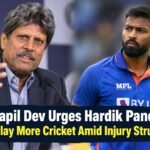 Kapil Dev Urges Hardik Pandya to Play More Cricket Amid Injury Struggles